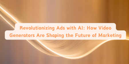 Revolutionizing Ads with AI: How Video Generators Are Shaping the Future of Marketing